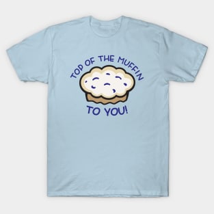 Top of the Muffin... TO YOU! - Seinfeld T-Shirt